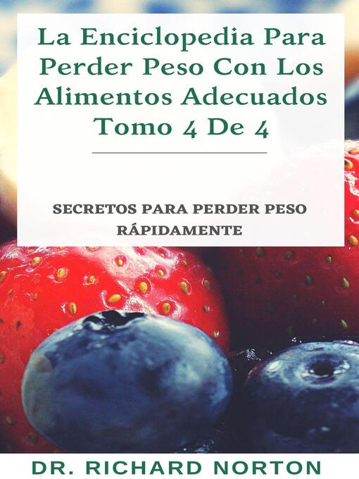 Title details for La Enciclopedia Para Perder Peso Con Los Alimentos Adecuados Tomo 4 De 4 by Dr. Richard Norton - Available